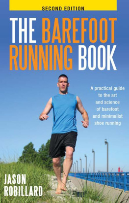 Jason Robillard - The Barefoot Running Book: A Practical Guide to the Art and Science of Barefoot and Minimalist Shoe Running