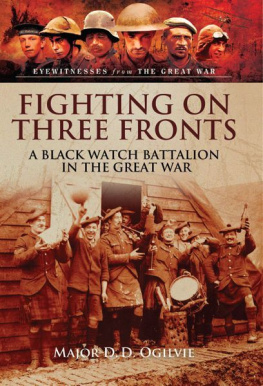 Ogilvie - Fighting on Three Fronts : A Black Watch Battalion in the Great War