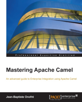 Onofre Mastering Apache Camel : an advanced guide to enterprise integration using Apache Camel