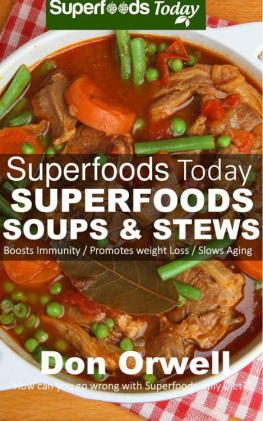 Orwell Superfoods Soups & Stews: Over 70: Quick & Easy Gluten Free Low Cholesterol Whole Foods Soups & Stews Recipes full of Antioxidants & Phytochemicals for... & Energy Boost