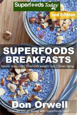 Orwell - Superfoods Breakfasts: Over 50 Quick & Easy Cooking, Antioxidants & Phytochemicals, Whole Foods Diets, Gluten Free Cooking, Breakfast Cooking, Heart Healthy ... plan-weight loss plan for women Book