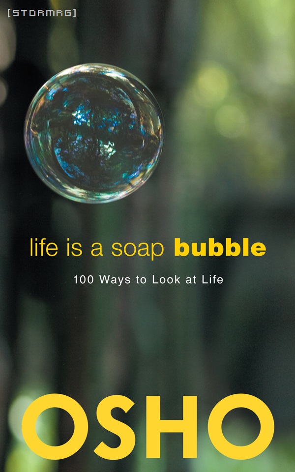 Life Is a Soap Bubble 100 Ways to Look at Life OSHO Copyright 1965 - photo 1