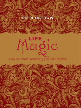 Ostrow - Life Magic : How to Create Everything You Ever Wanted