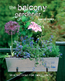 Palmer - The balcony gardener : creative ideas for small spaces