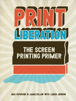 Paparone Nick - Print liberation : the screen printing primer