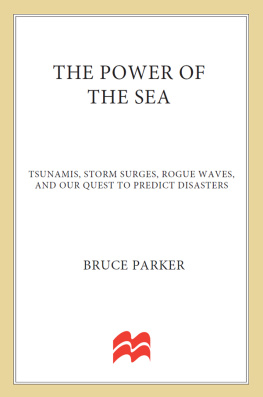 Parker - The power of the sea : tsunamis, storm surges, rogue waves, and our quest to predict disasters