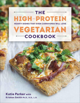 Parker Katie The high-protein vegetarian cookbook : hearty dishes that even carnivores will love