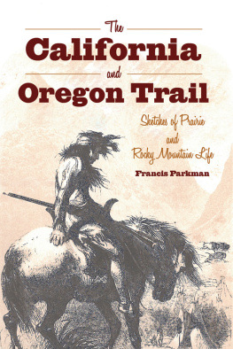Parkman - The California and Oregon Trail : Sketches of Prairie and Rocky Mountain Life
