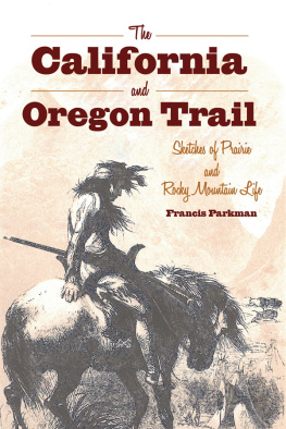 Parkman The California and Oregon Trail : Sketches of Prairie and Rocky Mountain Life