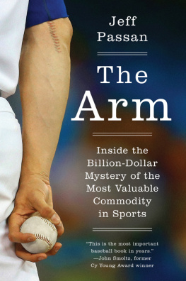 Passan - The arm : inside the billion-dollar mystery of the most valuable commodity in sports