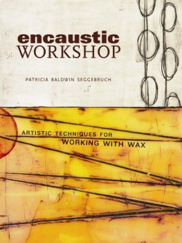 Patricia B Seggebruch - Encaustic workshop : artistic techniques for working with wax