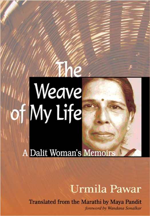 THE WEAVE OF MY LIFE Urmila Pawar The Weave of My Life A DALIT WOMANS - photo 1