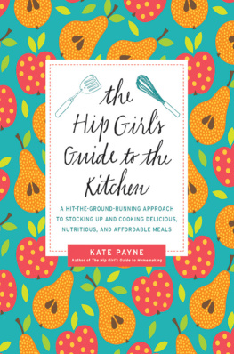 Payne - The hip girls guide to the kitchen : a hit-the-ground-running approach to stocking up and cooking delicious, nutritious, and affordable meals