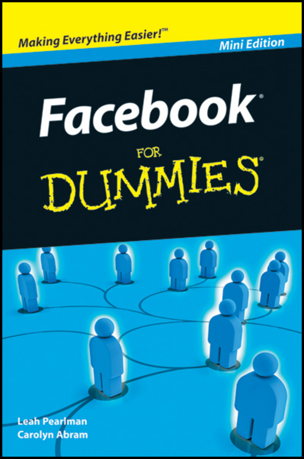 Facebook For Dummies Mini Edition by Carolyn Abram and Leah Pearlman - photo 1