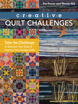 Pease Pat Creative quilt challenges : take the challenge to discover your style & improve your design skills