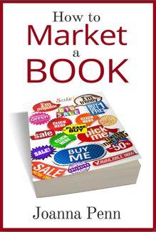 How to Market a Book For Authors by an Author First Edition Joanna - photo 1