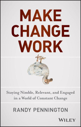 Pennington - Make change work : staying nimble, relevant, and engaged in a world of constant change
