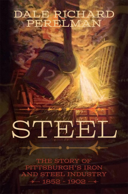 Perelman - Steel: The Story of Pittsburghs Iron and Steel Industry 1852 - 1902