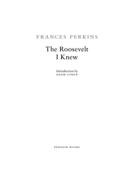 Table of Contents PENGUIN CLASSICS THE ROOSEVELT I KNEW FRANCES PERKINS began - photo 1