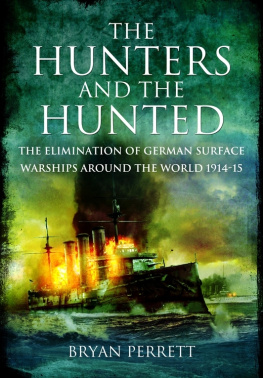 Perrett The Hunters and the Hunted: The Elimination of German Surface Warships around the World 1914-15