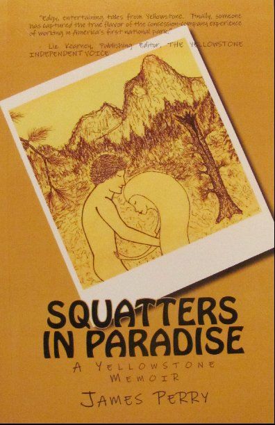 SQUATTERS IN PARADISE A Yellowstone Memoir by James Perry vii - photo 1