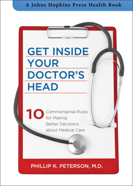Phillip K. Peterson MD - Get inside your doctors head : 10 commonsense rules for making better decisions about medical care
