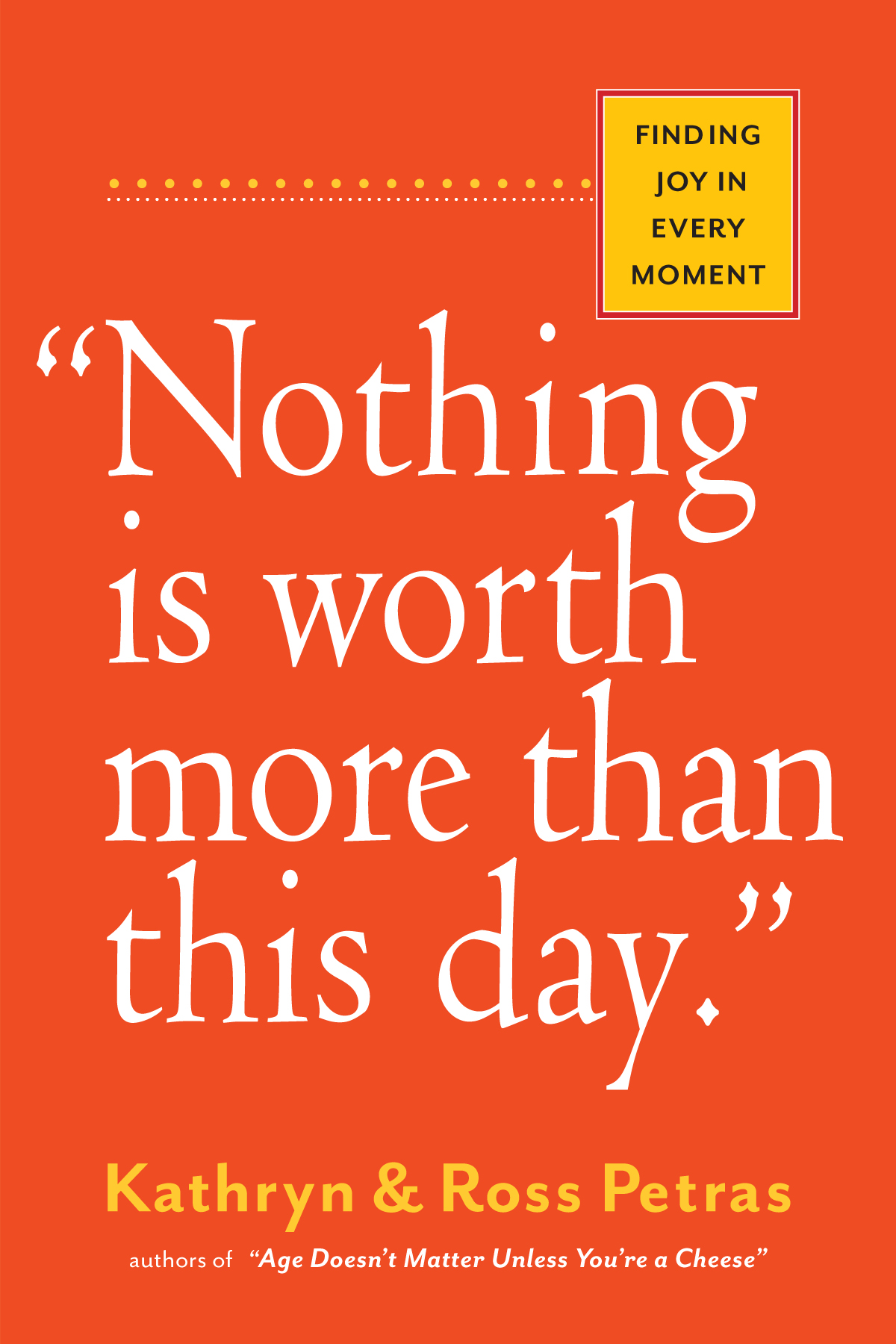 Nothing is worth more than this day finding joy in every moment Kathryn Ross - photo 1