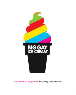 Bryan Petroff - Big gay ice cream : saucy stories & frozen treats: going all the way with ice cream