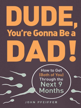 Pfeiffer - Dude, youre gonna be a dad! : how to get (both of you) through the next 9 months