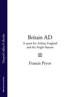 Francis Pryor - Britain AD: A Quest for Arthur, England and the Anglo-Saxons