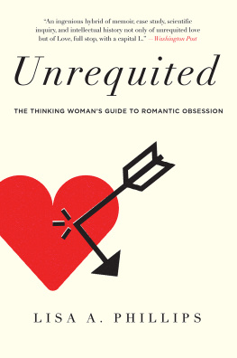 Phillips - Unrequited: The Thinking Womans Guide to Romantic Obsession