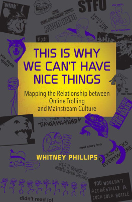 Phillips This is why we cant have nice things : mapping the relationship between online trolling and mainstream culture