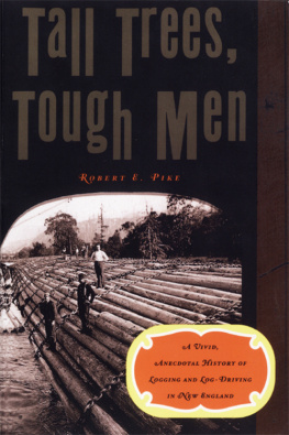 Pike - Vivid, Anecdotal History of Logging and Log-Driving in New England: Tall Trees, Tough Men