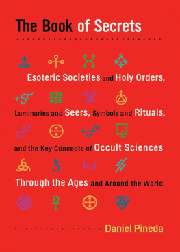 Pineda - The book of secrets : esoteric societies and holy orders, luminaries and seers, symbols and rituals, and the key concepts of occult sciences through the ages and around the world