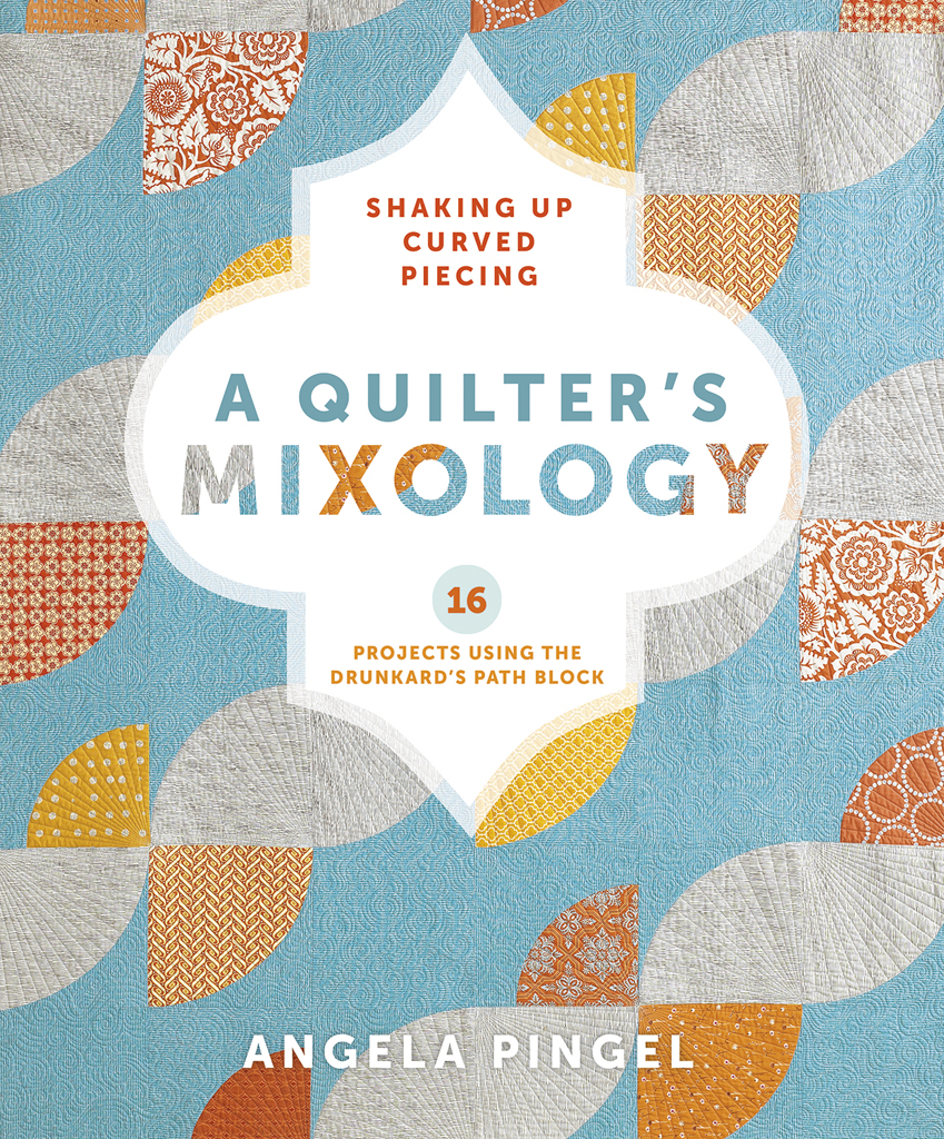 A Quilters Mixology Shaking Up Curved Piecing 16 Projects Using the Drunkards - photo 1