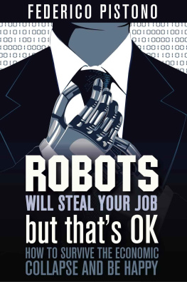 Pistono - Robots Will Steal Your Job, But Thats OK: How to Survive the Economic Collapse and Be Happy