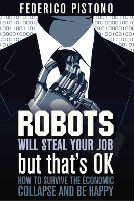 Pistono Robots Will Steal Your Job, But Thats OK: How to Survive the Economic Collapse and Be Happy