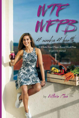 Plas WTF WFPB : 4 weeks 4 health : a whole food plant-based meal plan to get you started