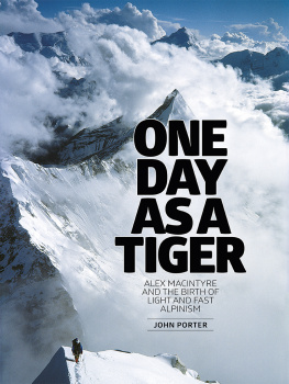 Porter - One day as a tiger : Alex Macintyre and the birth of light and fast alpinism