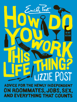 Post How Do You Work This Life Thing?: Advice for the Newly Independent on Roommates, Jobs, Sex, and Everything That Counts