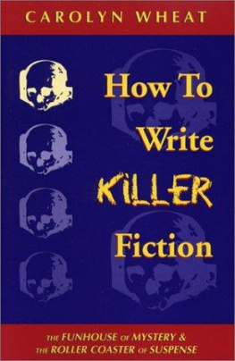 Carolyn Wheat - How to Write Killer Fiction: The Funhouse of Mystery & the Roller Coaster of Suspense
