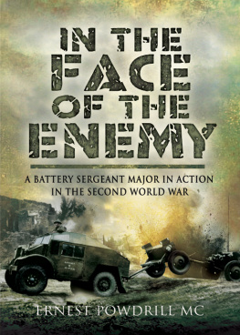 Powdrill Mr E A - In the Face of the Enemy: A Battery Sergeant Major in Action in the Second World War