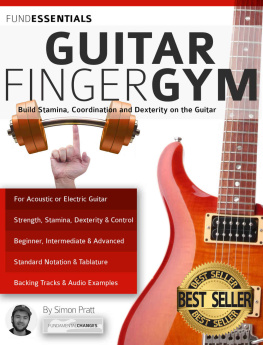 Pratt Simon - The Guitar Finger-Gym: Build Stamina, Coordination, Dexterity and Speed on the Guitar