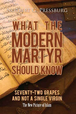 Pressburg - What the Modern Martyr Should Know: 72 What the Modern Martyr Should Know: Seventy-Two Grapes and Not a Single Virgin: The New Picture of Islam