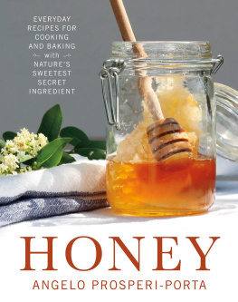 Prosperi-Porta - Honey : everyday recipes for cooking and baking with natures sweetest secret ingredient