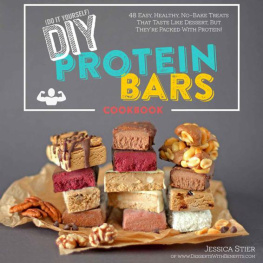 Jessica Stier DIY Protein Bars Cookbook: Easy, Healthy, Homemade No-Bake Treats That Taste Like Dessert, But Just Happen To Be Packed With Protein!