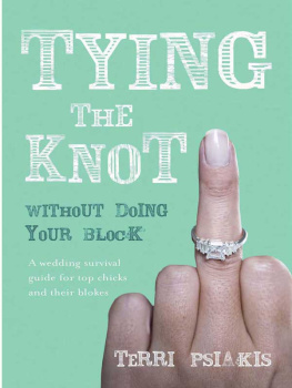 Psiakis - Tying the Knot Without Doing Your Block: A Wedding Survival Guide for Top Chicks and Their Blokes