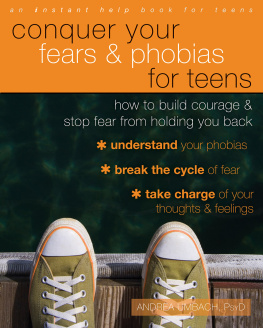 Andrea Umbach PsyD - Conquer your fears and phobias for teens : how to build courage and stop fear from holding you back