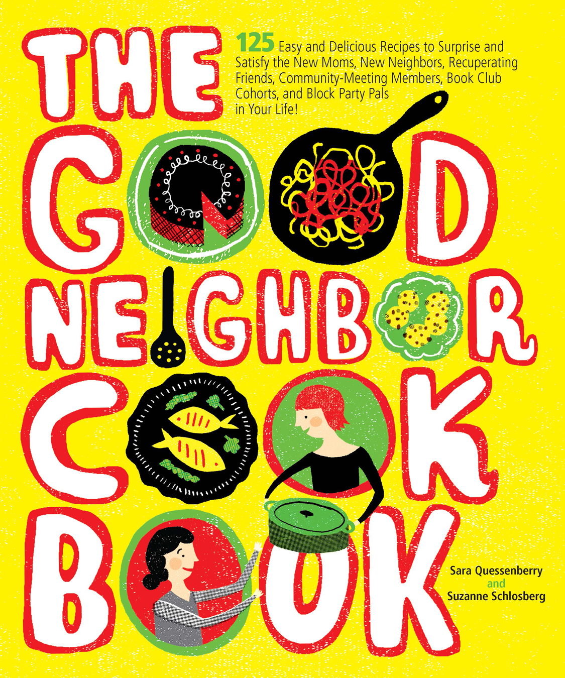 The Good Neighbor Cookbook copyright 2011 by Sara Quessenberry and Suzanne - photo 1