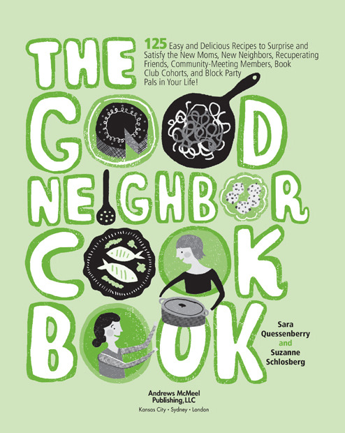 The Good Neighbor Cookbook copyright 2011 by Sara Quessenberry and Suzanne - photo 3